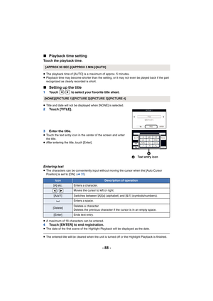 Page 88- 88 -
∫
Playback time setting
Touch the playback time.
≥The playback time of [AUTO] is a maximum of approx. 5 minutes.
≥ Playback time may become shorter than the setting, or it may not even be played back if the part 
recognized as clearly recorded is short.
∫ Setting up the title
1 Touch  /  to select your favorite title sheet.
≥Title and date will not be displayed when [NONE] is selected.2 Touch [TITLE].
3 Enter the title.
≥Touch the text entry icon in the center of the screen and enter  
the title....