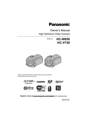 Page 1Owner’s Manual
High Definition Video Camera
Model No.HC-W850HC-V750
Please read these instructions carefully before using this product,
and save this manual for future use.
SQT0155
until 
2014/1/28
Register online at www.panasonic.com/register (U.S. customers only) 