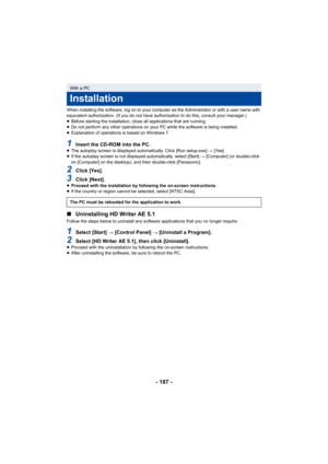 Page 187- 187 -
When installing the software, log on to your computer as the Administrator or with a user name with 
equivalent authorization. (If you do not have authorization to do this, consult your manager.)
≥Before starting the installation, close all applications that are running.
≥ Do not perform any other operations on your PC while the software is being installed.
≥ Explanation of operations is based on Windows 7.
1Insert the CD-ROM into the PC.≥The autoplay screen is displayed automatically. Click [Run...