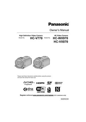 Page 1Owner’s Manual
High Definition Video Camera4K Video Camera
Model No.HC-V770Model No.HC-WX970
HC-VX870
Please read these instructions carefully before using this prod uct,
and save this manual for future use.
SQW0239
until 
2015/1/22
Register online at www.panasonic.com/register (U.S. customers only) 