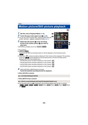 Page 28- 28 -
1Set this unit to Playback Mode (l18).
2Touch the play mode select icon  A (l20).≥ You can also set by touching  , selecting [VIDEO SETUP] 
or [PICT. SETUP]  # [MEDIA, VIDEO/PICTURE]. ( l31)
3Select the still picture  C or the recording 
format of the motion picture  D you wish to 
play back.
≥ [4K MP4] is available only for the  / .
≥ Touch [Enter].
≥ /
If you touch [4K MP4], its recording mode icon will be displaye d on the thumbnail screen. 
()
≥ If you touch  , scenes recorded as Backup for...