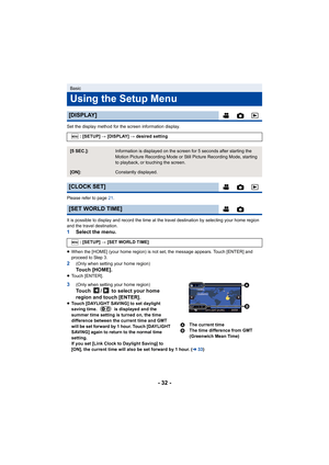 Page 32- 32 -
Set the display method for the screen information display.
Please refer to page 21.
It is possible to display and r ecord the time at the travel des tination by selecting your home region 
and the travel destination.
1 Select the menu.
≥When the [HOME] (your home region) is not set, the message appe ars. Touch [ENTER] and 
proceed to Step 3.
2(Only when setting your home region)To u c h   [ H O M E ] .≥ Touch [ENTER].
3(Only when setting your home region)Touch  /  to select your home 
region and...