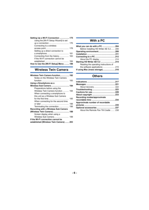 Page 6- 6 -
Setting Up a Wi-Fi Connection ................. 175Using the [Wi-Fi Setup Wizard] to set 
up a connection ...................................  176
Connecting to a wireless 
access point.........................................  178
Setting up a direct connection to 
a smartphone.......................................  181
Connecting from the history .................  183
If the Wi-Fi connection cannot be 
established ..........................................  184
How to Use the [Wi-Fi Setup] Menu...