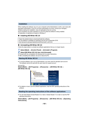 Page 101- 101 -
When installing the software, log on to your computer as the Administrator or with a user name with 
equivalent authorisation. (If you do not have authorisation to do this, consult your manager.)
≥ Before starting the installation, close all applications that a re running.
≥ Do not perform any other operations on your PC while the softwa re is being installed.
≥ Explanation of operations is based on Windows 7.
∫ Installing HD Writer XE 2.0
∫ Uninstalling HD Writer XE 2.0
Follow the steps below to...