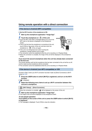 Page 115- 115 -
Using remote operation with a direct connection
≥Set the NFC function of the smartphone to ON.
1Start up the smartphone application “Image App”.
2Touch the smartphone on   of this unit.≥Touch the NFC mark while a m essage asking you to touch the 
NFC mark on the device is displayed on the smartphone 
screen.
≥ If this is the first time the sma rtphone is connecting to this unit, 
touch [YES] on the screen of this unit, and then touch the 
smartphone on   of this unit again.
≥ If the unit is not...