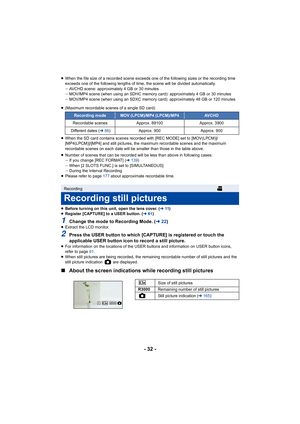 Page 32- 32 -
≥When the file size of a recorded scene exceeds one of the follo wing sizes or the recording time 
exceeds one of the following lengths of time, the scene will be  divided automatically.
j AVCHD scene: approximately 4 GB or 30 minutes
j MOV/MP4 scene (when using an SDHC memory card): approximately 4  GB or 30 minutes
j MOV/MP4 scene (when using an SDXC memory card): approximately 4 8 GB or 120 minutes
≥ Number of scenes that can be recorded will be less than above i n following cases:
j If you...