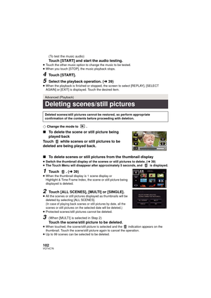 Page 102102VQT4C76
(To test the music audio)
Touch [START] and start the audio testing.≥Touch the other music option to change the music to be tested.
≥ When you touch [STOP], the music playback stops.
4Touch [START].
5Select the playback operation. ( l39)≥When the playback is finished or stopped, the screen to select [REPLAY], [SELECT 
AGAIN] or [EXIT] is displayed. Touch the desired item.
¬ Change the mode to  .
∫ To delete the scene or still picture being 
played back
Touch   while scenes or still pictures to...