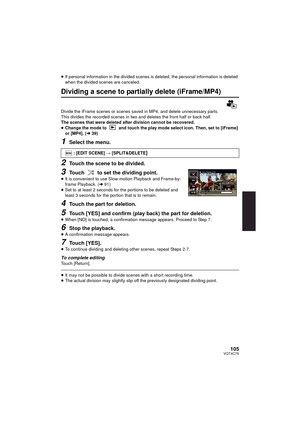 Page 105105VQT4C76
≥If personal information in the divided scenes is deleted, the personal information is deleted 
when the divided scenes are canceled.
Dividing a scene to partially delete (iFrame/MP4)
Divide the iFrame scenes or scenes saved in MP4, and delete unnecessary parts.
This divides the recorded scenes in two and deletes the front half or back half.
The scenes that were deleted after division cannot be recovered.
≥Change the mode to   and touch the play mode select icon. Then, set to [iFrame] 
or...