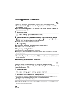 Page 106106VQT4C76
Deleting personal information
Deletes Face Recognition information from scenes in which faces were recognized.
≥Change the mode to   and touch the play mode select icon. Then, select the 
AVCHD scene. ( l39)
≥ Face Recognition information is not recorded in the scenes recorded in iFrame or 
the scenes saved as MP4.
1Select the menu.
2Touch the desired scenes with personal information to be deleted.≥  appears at scenes for which faces were recognized.   will change to   (red) when 
touched....