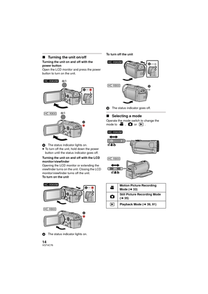 Page 1414VQT4C76
∫Turning the unit on/off
Turning the unit on and off with the 
power button
Open the LCD monitor and press the power 
button to turn on the unit.
A The status indicator lights on.
≥ To turn off the unit, hold down the power 
button until the status indicator goes off.
Turning the unit on and off with the LCD 
monitor/viewfinder
Opening the LCD monitor or extending the 
viewfinder turns on the unit. Closing the LCD 
monitor/viewfinder turns off the unit.
To turn on the unit
A The status...