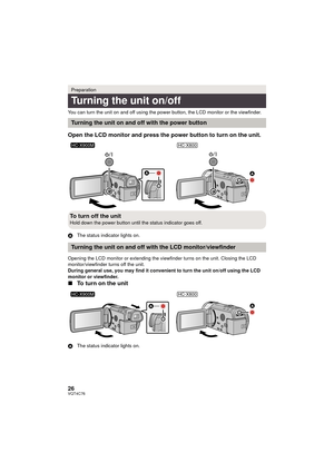 Page 2626VQT4C76
You can turn the unit on and off using the power button, the LCD monitor or the viewfinder.
Open the LCD monitor and press the power button to turn on the unit.
AThe status indicator lights on.
Opening the LCD monitor or extending the viewfinder turns on the unit. Closing the LCD 
monitor/viewfinder turns off the unit.
During general use, you may find it convenient to turn the unit on/off using the LCD 
monitor or viewfinder.
∫ To turn on the unit
A The status indicator  lights on.
Preparation...