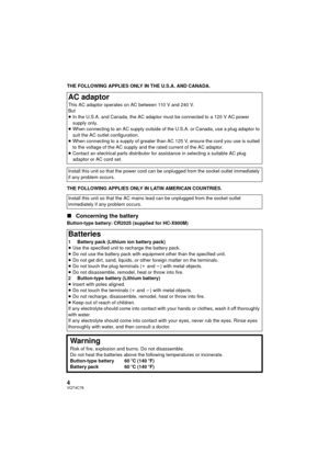 Page 44VQT4C76
THE FOLLOWING APPLIES ONLY IN THE U.S.A. AND CANADA.
THE FOLLOWING APPLIES ONLY IN LATIN AMERICAN COUNTRIES.
∫Concerning the battery
Button-type battery: CR2025 (supplied for HC-X900M)
AC adaptor
This AC adaptor operates on AC between 110 V and 240 V.
But
≥In the U.S.A. and Canada, the AC adaptor must be connected to a 120 V AC power 
supply only.
≥ When connecting to an AC supply outside of the U.S.A. or Canada, use a plug adaptor to 
suit the AC outlet configuration.
≥ When connecting to a...