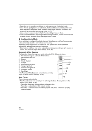 Page 3838VQT4C76
≥Depending on the recording conditions, the unit may not enter the desired mode.
≥ In the Portrait, Spotlight and Low Light Mode, the face will be surrounded by white frame 
when detected. In the Portrait Mode, a subject that is bigger and close to center of the 
screen will be surrounded  by an orange frame. (l72)
≥ Using a tripod is recommended in Night Portrait and Night Scenery Mode.
≥ Faces cannot be detected depending on the recording conditions, such as when faces are 
of certain sizes...