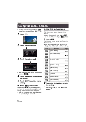 Page 4242VQT4C76
≥Touch   (left side)/  (right side) of   
on the Touch Menu to display  . (l29)
1Touch .
2Touch the top menu A.
3Touch the submenu B.
≥Next (previous) page can be displayed by 
touching / .
4Touch the desired item to enter 
the setting.
5Touch [EXIT] to exit the menu 
setting.
∫ About   guide display
After touching  , touching the submenus 
and items will cause function descriptions and 
settings confirmation messages to appear.
≥After the messages have been displayed, 
the guide display is...