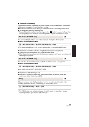 Page 7373VQT4C76
∫Prioritized face framing
Prioritized face framing is displayed as orang e frames. Focus and adjustment of brightness 
will be performed against the prioritized face framing.
≥ Prioritized face framing is only displayed with Portrait Mode in the Intelligent Auto Mode.
≥ The white frame is for face detection only.
≥ Focus will be set to prioritized face framing when the   button is pressed halfway when 
recording still pictures. Prioritized face framing will turn to green when the focus is set....