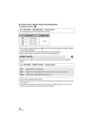 Page 8080VQT4C76
∫Picture size in Motion Picture Recording Mode
≥Change the mode to  .
≥This function’s default settings are   in Still Picture Recording Mode and   in Motion 
Picture Recording Mode.
≥ The recording will become longer depending on the recording pixels.
≥ Please refer to page 164 about the number of recordable pictures.
This allows you to select the aspect ratio of the pictures to suit printing or the playback 
method.
≥ This function’s default setting is [3:2].
≥ When the aspect ratio is set to...