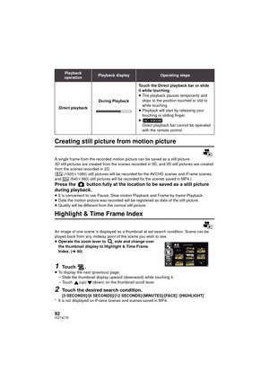 Page 9292VQT4C76
Creating still picture from motion picture
A single frame from the recorded motion picture can be saved as a still picture.
3D still pictures are created from the scenes recorded in 3D, and 2D still pictures are created 
from the scenes recorded in 2D.
(  (1920k1080) still pictures will be recorded for the AVCHD scenes and iFrame scenes, 
and  (640k 360) still pictures will be recorded for the scenes saved in MP4.)
Press the   button fully at the location to be saved as a still picture 
during...