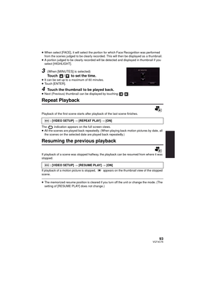 Page 9393VQT4C76
≥When select [FACE], it will select the portio n for which Face Recognition was performed 
from the scenes judged to be clearly recorded. This will then be displayed as a thumbnail.
≥ A portion judged to be clearly recorded will be detected and displayed in thumbnail if you 
select [HIGHLIGHT].
3(When [MINUTES] is selected)
Touch  /  to set the time.≥It can be set up to a maximum of 60 minutes.
≥ Touch [ENTER].
4Touch the thumbnail to be played back.≥Next (Previous) thumbnail can be displayed...