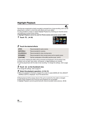 Page 9696VQT4C76
Highlight Playback
Part that was recognized as clearly recorded is extracted from a long recording, and it can be 
played back or stored in a short time with effects and music added.
It is also possible to create an original Highlight Playback by checking your favorite scenes 
and setting up to extract those scenes.
≥ Highlight Playback cannot be used for iFrame scenes and scenes saved in MP4.
1Touch . ( l29)
2Touch the desired effects
≥The scenes matching the effect will be extracted and...