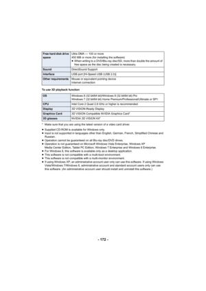 Page 172- 172 -
To use 3D playback function
* Make sure that you are using the latest version of a video card driver.
≥Supplied CD-ROM is available for Windows only.
≥ Input is not supported in languages other than English, German, French, Simplified Chinese and 
Russian.
≥ Operation cannot be guaranteed on all Blu-ray disc/DVD drives.
≥ Operation is not guaranteed on Microsoft Windows Vista Enterprise, Windows XP 
Media Center Edition, Tablet PC Edition, Windows 7 Enterprise and Windows 8 Enterprise.
≥ For...