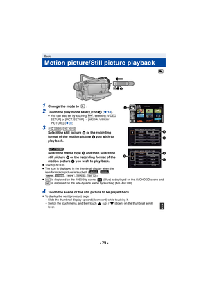 Page 29- 29 - 
1Change the mode to  .
2Touch the play mode select icon
 A  (l 18).≥You can also set by touching  , selecting [VIDEO 
SETUP] or [PICT. SETUP]  # [MEDIA, VIDEO/
PICTURE] ( l32)
3/Select the still picture  B or the recording 
format of the motion picture  C you wish to 
play back.
Select the media type  D and then select the 
still picture  B or the recording format of the 
motion picture  C you wish to play back.
≥Touch [ENTER].
≥ The icon is displayed in the thumbnail display when the 
item for...