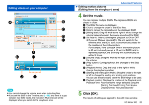 Page 63
63
HD Writer WE
Advanced Features
Editing videos on your computer
4Set the music.
You can register multiple BGMs. The registered BGM are 
played in order.
A: The BGM file name is displayed.B: Click to change the order of the BGM files.C: Click to cancel the registration of the displayed BGM.D:      [Mixing level]: Drag the knob to the right or left to change the 
volume balance between the source sound and the BGM.
E:   Set fade-in, fade-out and repeat playback to ON or OFF.●  If you set [Repeat...