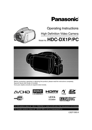 Page 1
LSQT1093 A
For USA assistance, please call: 1-800-211-PANA(7262) or, contact us via the web at: http://www.panasonic.com/contactinfo
For Canadian assistance, please call: 1-800-561-5505 or visit us at www.panasonic.ca
High Definition Video Camera
Operating Instructions
Model No. HDC-DX1P/PC
Before connecting, operating or adjusting this product, please read the \
instructions completely.
Spanish Quick Use Guide is included.
Guía para rápida consulta en español está incluida.
CoverPP_Eng.fm  1 ページ...