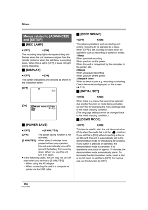 Page 11011 0LSQT1093
Others
ª[REC LAMP]
The recording lamp lights during recording and 
flashes when the unit receives a signal from the 
remote control or when the self-timer is counting 
down. When this is set to [OFF], it does not light 
during recording.
ª[DISPLAY]
The screen indications are selected as shown in 
the illustration below.
ª[POWER SAVE]
[OFF]:The power saving function is not 
activated.
[5 MINUTES]:When about 5 minutes have 
passed without any operation, 
this unit automatically turns off to...