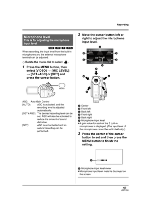 Page 6767LSQT1093
Recording
(RAM) (-RW) (-R) (-R\DL)
When recording, the input level from the built-in 
microphones and the external microphone 
terminal can be adjusted.
¬
Rotate the mode dial to select  .
1Press the MENU button, then 
select [VIDEO] > [MIC LEVEL] 
> [SET
rAGC] or [SET] and 
press the cursor button.
AGC: Auto Gain Control
[AUTO]:  AGC is activated, and the 
recording level is adjusted 
automatically.
[SETrAGC]: The desired recording level can be 
set. AGC will also be activated to 
reduce the...