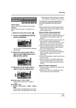 Page 7373LSQT1093
Recording
(RAM) (-RW) (-R) (-R\DL) (SD)
Shutter Speed:
Adjust it when recording fast-moving subjects. 
Aperture:
Adjust it when the screen is too bright or too 
dark.
¬
Rotate the mode dial to select  .
1Set the AUTO/MANUAL/FOCUS 
switch to MANUAL.
The icon shown in the illustration is displayed 
automatically.
2Move the cursor button left or 
right to select [ ] (aperture) or 
[ ] (shutter speed).
3Move the cursor button left or 
right to make the adjustment.
AShutter speed: 1/60 to 1/8000...