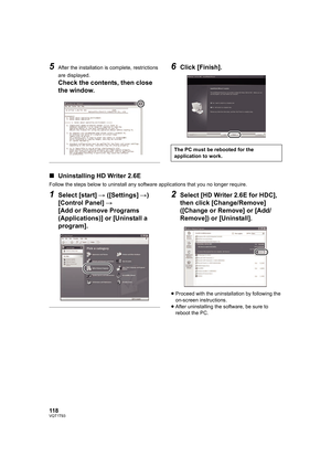 Page 118118VQT1T93
5After the installation is complete, restrictions 
are displayed.
Check the contents, then close 
the window.
6Click [Finish].
∫Uninstalling HD Writer 2.6E
Follow the steps below to uninstall any software applications that you no longer require.
1Select [start] # ([Settings] #) 
[Control Panel] # 
[Add or Remove Programs 
(Applications)] or [Uninstall a 
program].2Select [HD Writer 2.6E for HDC], 
then click [Change/Remove] 
([Change or Remove] or [Add/
Remove]) or [Uninstall].
≥Proceed with...