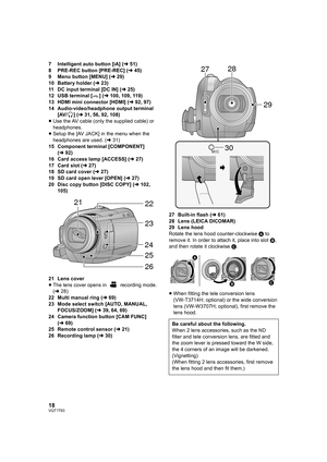 Page 1818VQT1T93
7 Intelligent auto button [iA] (l51)
8 PRE-REC button [PRE-REC] (l45)
9 Menu button [MENU] (l29)
10 Battery holder (l23)
11 DC input terminal [DC IN] (l25)
12 USB terminal [ ] (l100, 109, 119)
13 HDMI mini connector [HDMI] (l92, 97)
14 Audio-video/headphone output terminal 
[AV/ ] (l31, 56, 92, 108)
≥Use the AV cable (only the supplied cable) or 
headphones.
≥Setup the [AV JACK] in the menu when the 
headphones are used. (l31)
15 Component terminal [COMPONENT] 
(l92)
16 Card access lamp...