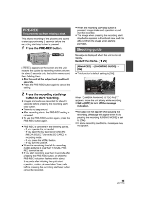 Page 4545VQT1T93
This allows recording of the pictures and sound 
to start approximately 3 seconds before the 
recording start/stop button is pressed.
1Press the PRE-REC button.
[ ] appears on the screen and the unit 
repeats the update by recording motion pictures 
for about 3 seconds onto the built-in memory and 
then deleting them. 
≥Aim this unit at the subject and position it 
securely.
≥Press the PRE-REC button again to cancel the 
setting.
2Press the recording start/stop 
button to start recording....