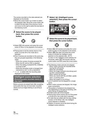 Page 7878VQT1T93
The scenes recorded on the date selected are 
displayed as thumbnails.
≥Move the cursor button up or down to select 
the playback date. Move the cursor button left 
to select the last date of the previous month, 
and move it to the right to select the last date of 
the following month.
3Select the scene to be played 
back, then press the cursor 
button.
≥Select   (All scenes) and press the cursor 
button to return to the playback of all scenes.
≥Playing back of all the scenes returns if the...
