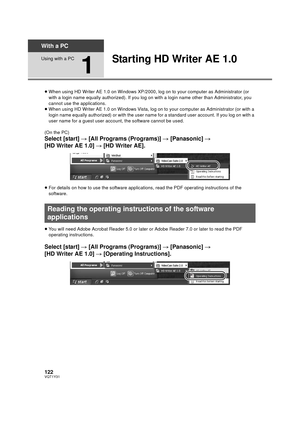 Page 122122VQT1Y31
With a PC
Using with a PC
1
Starting HD Writer AE 1.0
≥When using HD Writer AE 1.0 on Windows XP/2000, log on to your computer as Administrator (or 
with a login name equally authorized). If you log on wi th a login name other than Administrator, you 
cannot use the applications.
≥ When using HD Writer AE 1.0 on Windows Vista, log on to your computer as Administrator (or with a 
login name equally authorized) or with the user nam e for a standard user account. If you log on with a 
user name...