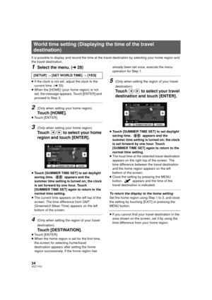 Page 3434VQT1Y31
It is possible to display and record the time at the travel destination by selecting your home region and 
the travel destination.
1Select the menu. (l28)
≥If the clock is not set, adjust the clock to the 
current time. ( l33)
≥ When the [HOME] (your home region) is not 
set, the message appears. Touch [ENTER] and 
proceed to Step 3.
2(Only when setting your home region)
Touch [HOME].
≥Touch [ENTER].
3(Only when setting your home region)
Touch  /  to select your home 
region and touch [ENTER]....