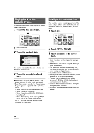 Page 7878VQT1Y31
Scenes recorded on the same day can be played 
back in succession.
1Touch the date select icon.
ADate select icon
2Touch the playback date.
The scenes recorded on the date selected are 
displayed as thumbnails.
3Touch the scene to be played 
back.
≥Playing back of all the scenes returns if the 
power is turned off or the mode is changed.
≥ Even if scenes are recorded on the same day, 
they are grouped separately in the following 
cases.
jWhen the number of scenes exceeds 99
j When the media is...