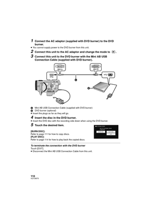 Page 110110VQT2M75
1Connect the AC adaptor (supplied with DVD burner) to the DVD 
burner.
≥You cannot supply power to the DVD burner from this unit.
2Connect this unit to the AC adaptor and change the mode to  .
3Connect this unit to the DVD burner with the Mini AB USB 
Connection Cable (supplied with DVD burner).
A Mini AB USB Connection Cable (supplied with DVD burner)
B DVD burner (optional)
≥ Insert the plugs as far as they will go.
4Insert the disc in the DVD burner.
≥Insert the DVD disc with the recording...