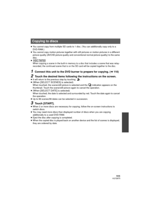 Page 111111VQT2M75
≥You cannot copy from multiple SD cards to 1 disc. (You can additionally copy only to a 
DVD-RAM.)
≥ You cannot copy motion pictures together with st ill pictures or motion pictures in a different 
picture quality (AVCHD picture quality and conventional normal picture quality) to the same 
disc.
≥
 When copying a scene in the built-in memory to a disc that includes a scene that was relay-
recorded, the continued scene that is on the SD card will be copied together to the disc.
1Connect this...