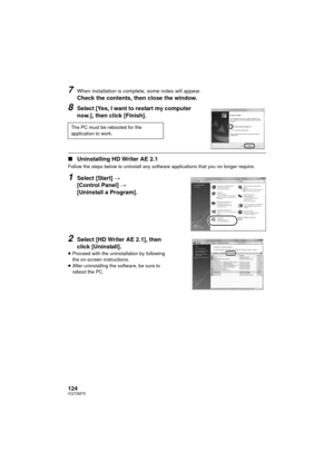 Page 124124VQT2M75
7When installation is complete, some notes will appear.
Check the contents, then close the window.
8Select [Yes, I want to restart my computer 
now.], then click [Finish].
∫Uninstalling HD Writer AE 2.1
Follow the steps below to uninstall any software applications that you no longer require.
1Select [Start]  # 
[Control Panel]  # 
[Uninstall a Program].
2Select [HD Writer AE 2.1], then 
click [Uninstall].
≥ Proceed with the uninstallation by following 
the on-screen instructions.
≥ After...