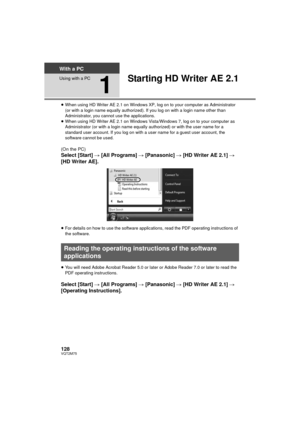 Page 128128VQT2M75
With a PC
Using with a PC
1
Starting HD Writer AE 2.1
≥When using HD Writer AE 2.1 on Windows XP,  log on to your computer as Administrator 
(or with a login name equally authorized). If you log on with a login name other than 
Administrator, you cannot use the applications.
≥ When using HD Writer AE 2.1 on Windows Vist a/Windows 7, log on to your computer as 
Administrator (or with a login name equally authorized) or with the user name for a 
standard user account. If you log on with a user...