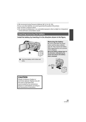 Page 2323VQT2M75
≥We recommend using Panasonic batteries ( l12, 24, 25, 155).
≥ If you use other batteries, we cannot guarantee the quality of this product.
≥ Do not heat or expose to flame.
≥ Do not leave the battery(ies) in an automobile exposed to direct sunlight for a long period 
of time with doors and windows closed.
Install the battery by inserting it in the direction shown in the figure.
Inserting/removing the battery
Removing the batteryBe sure to hold down the power 
button until the status indicator...