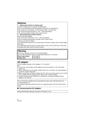 Page 44VQT2M75
∫Concerning the AC adaptor
Batteries
1 Battery pack (Lithium ion battery pack)
≥Use the specified unit to recharge the battery pack.
≥ Do not use the battery pack with equipment other than the specified unit.
≥ Do not get dirt, sand, liquids, or  other foreign matter on the terminals.
≥ Do not touch the plug terminals ( i and  j) with metal objects.
≥ Do not disassemble, remodel, heat or throw into fire.
2 Button-type battery (Lithium battery)
≥ Insert with poles aligned.
≥ Do not touch the...