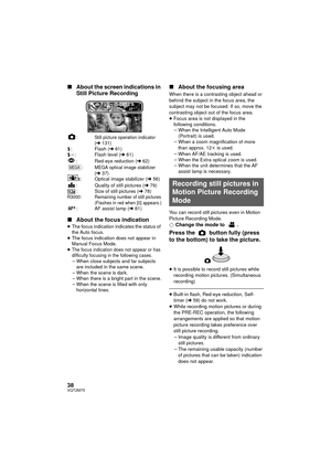 Page 3838VQT2M75
∫About the screen indications in 
Still Picture Recording
:Still picture operation indicator 
(l131)ß: Flash ( l61)
ß j : Flash level ( l61)
: Red-eye reduction ( l62)
:
MEGA optical image stabilizer 
(l 37): Optical image stabilizer ( l56)
: Quality of still pictures ( l79)
: Size of still pictures ( l78)
R3000: Remaining number of still pictures
(Flashes in red when [0] appears.)
: AF assist lamp ( l81)
∫ About the focus indication≥The focus indication indicates the status of 
the Auto...