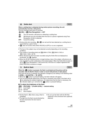 Page 6161VQT2M75
When a smiling face is detected during motion picture recording, the unit 
automatically records a still picture.
The icon changes each time it is touched.(ON)  # (Face Recognition)  # OFF
: The unit records a still picture on detecting a smiling face.
: Still pictures are only recorded when the face of a person registered using Face  Recognition
 (l68) is detected.
OFF : Cancel the setting.
≥ During smile shot recording,  /  are red and the face detected as a smiling face is 
surrounded by a...