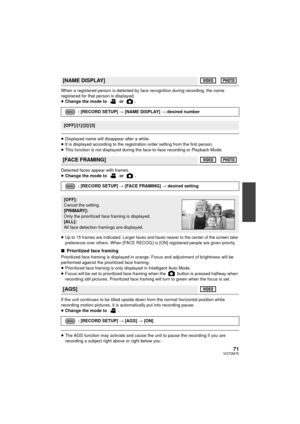 Page 7171VQT2M75
When a registered person is detected by face recognition during recording, the name 
registered for that person is displayed.
≥Change the mode to   or  .
≥Displayed name will disappear after a while.
≥ It is displayed according to the registration order setting from the first person.
≥ This function is not displayed during the face-to-face recording or Playback Mode.
Detected faces appear with frames.
≥ Change the mode to   or  .
≥
Up to 15 frames are indicated. Larger faces and faces nearer to...