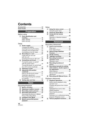 Page 1010VQT2M75
Accessories ............................................12
Quick Guide ............................................13
Preparation
Before using
[1]Parts identification and 
handling ...................................... 16
[HDC-TM700] ............................... 16
[HDC-HS700] ............................... 19
Setup
[1]Power supply.............................. 22
Charging the battery .................... 22
Inserting/removing the battery ..... 23
Charging and recording time........ 24...