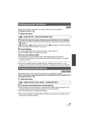 Page 9797VQT2M75
Deletes face recognition information from scenes in which faces were recognized.≥Change the mode to 
1Select the menu.
2Touch the desired scenes with personal information to be deleted.≥  appears at scenes for which faces were recognized. Touch one of the scenes where 
 appears.
≥
 will change to   (red) when touched. Touch the   (red) again to cancel the operation.≥ Up to 99 scenes can be selected in succession.
3Touch [Delete].≥To continuously delete other personal information, repeat steps...