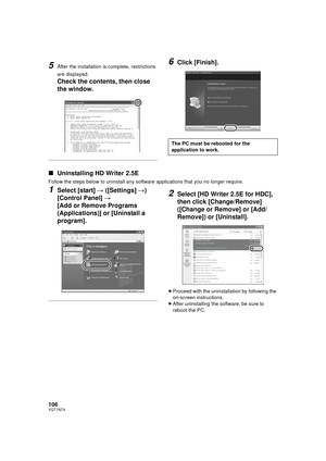 Page 106106VQT1N74
5After the installation is complete, restrictions 
are displayed.
Check the contents, then close 
the window.
6Click [Finish].
∫Uninstalling HD Writer 2.5E
Follow the steps below to uninstall any software applications that you no longer require.
1Select [start] # ([Settings] #) 
[Control Panel] # 
[Add or Remove Programs 
(Applications)] or [Uninstall a 
program].2Select [HD Writer 2.5E for HDC], 
then click [Change/Remove] 
([Change or Remove] or [Add/
Remove]) or [Uninstall].
≥Proceed with...