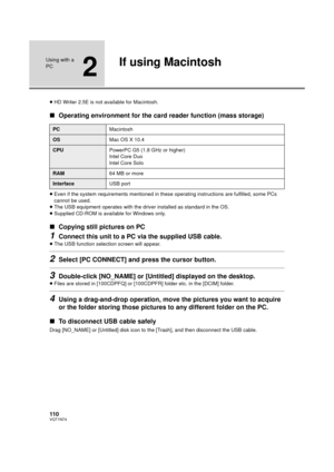 Page 110110VQT1N74
Using with a 
PC
2
If using Macintosh
≥HD Writer 2.5E is not available for Macintosh.
∫Operating environment for the card reader function (mass storage)
≥Even if the system requirements mentioned in these operating instructions are fulfilled, some PCs 
cannot be used.
≥The USB equipment operates with the driver installed as standard in the OS.
≥Supplied CD-ROM is available for Windows only.
∫Copying still pictures on PC
1Connect this unit to a PC via the supplied USB cable.
≥The USB function...